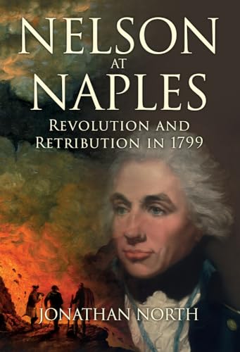 Beispielbild fr Nelson at Naples: Revolution and Retribution in 1799 zum Verkauf von ThriftBooks-Dallas