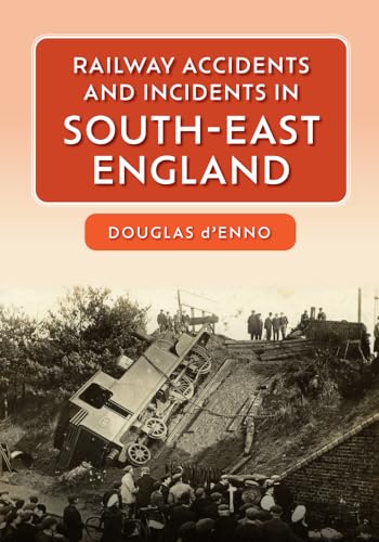 9781445681191: Railway Accidents and Incidents in South East England