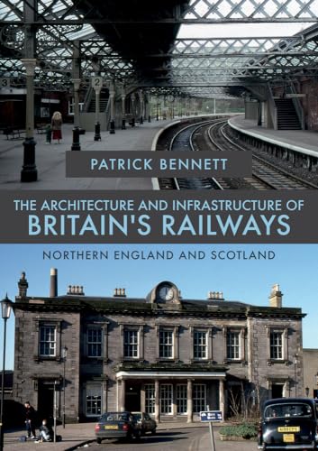 Stock image for The Architecture and Infrastructure of Britain's Railways: Northern England and Scotland for sale by WorldofBooks