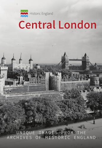 Stock image for Historic England: Central London: Unique Images from the Archives of Historic England (Historic England Series) for sale by Half Price Books Inc.