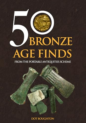 Beispielbild fr 50 Bronze Age Finds from the Portable Antiquities Scheme zum Verkauf von Blackwell's