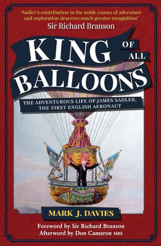 Stock image for King of All Balloons: The Adventurous Life of James Sadler, the First English Aeronaut for sale by Revaluation Books