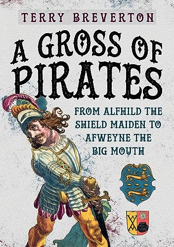 Beispielbild fr A Gross of Pirates: From Alfhild the Shield Maiden to Afweyne the Big Mouth zum Verkauf von WorldofBooks