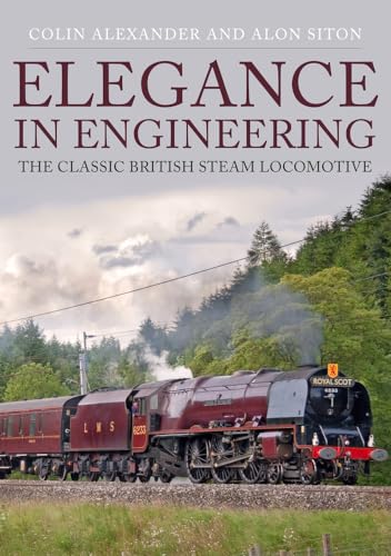 Imagen de archivo de Elegance in Engineering: The Classic British Steam Locomotive a la venta por PlumCircle