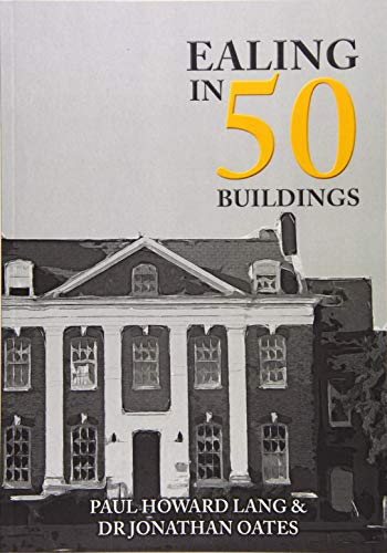 Ealing in 50 Buildings - Howard Lang, Paul|Oates, Dr Jonathan