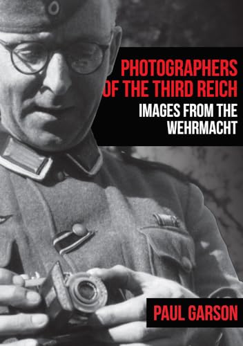 9781445687186: Photographers of the Third Reich: Images from the Wehrmacht