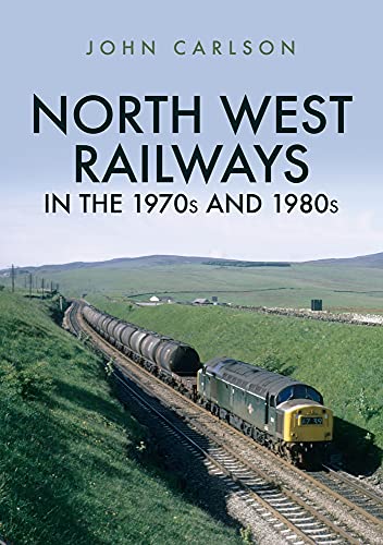 9781445687544: North West Railways in the 1970s and 1980s