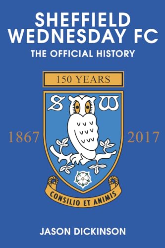 Beispielbild fr Sheffield Wednesday FC: The Official History 1867-2017 zum Verkauf von AwesomeBooks