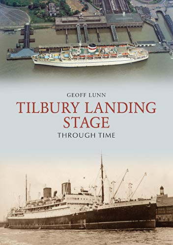 Beispielbild fr Tilbury Landing Stage Through Time zum Verkauf von Blackwell's