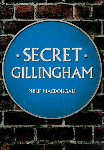 Stock image for Secret Gillingham for sale by Blackwell's