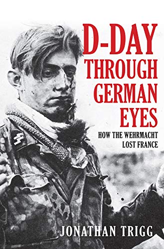 9781445689319: D-day Through German Eyes: How the Wehrmacht Lost France
