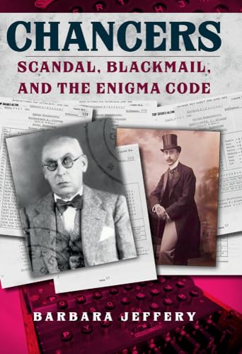 Stock image for Chancers: Scandal, Blackmail, and the Enigma Code for sale by WorldofBooks