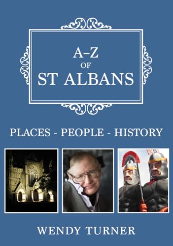 9781445689807: A-Z of St Albans: Places-People-History