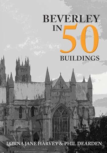 9781445690513: Beverley in 50 Buildings