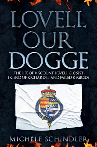 Stock image for Lovell Our Dogge: The Life of Viscount Lovell Closest Friend of Richard III and Failed Regicide for sale by Ryde Bookshop Ltd