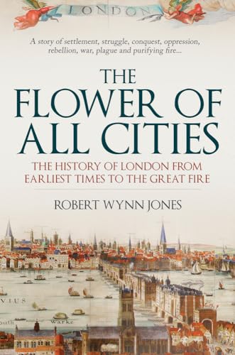 Beispielbild fr The Flower of All Cities: The History of London from Earliest Times to the Great Fire zum Verkauf von WorldofBooks