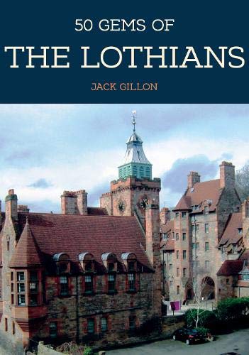 9781445691572: 50 Gems of the Lothians: The History & Heritage of the Most Iconic Places