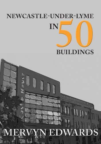 Beispielbild fr Newcastle-Under-Lyme in 50 Buildings zum Verkauf von Blackwell's