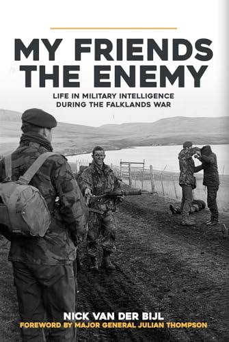 9781445694184: My Friends, The Enemy: Life in Military Intelligence During the Falklands War