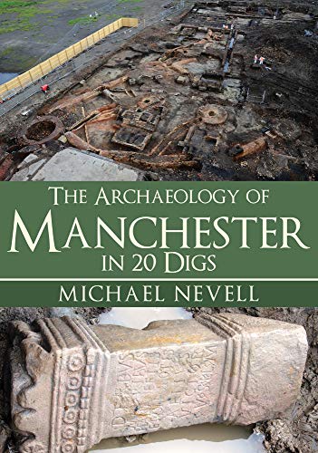 9781445694283: The Archaeology of Manchester in 20 Digs