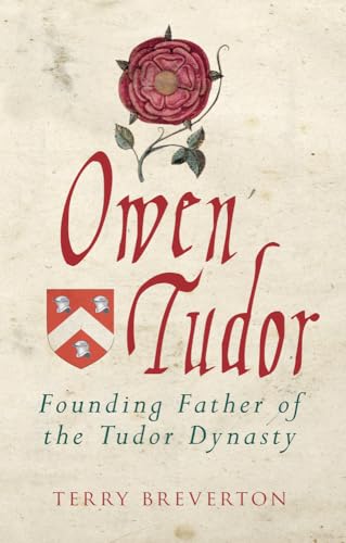 Imagen de archivo de Owen Tudor: Founding Father of the Tudor Dynasty a la venta por WorldofBooks