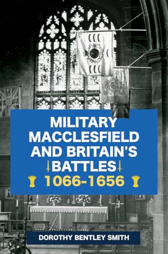 Beispielbild fr Military Macclesfield and Britain's Battles 1066-1656 zum Verkauf von Blackwell's