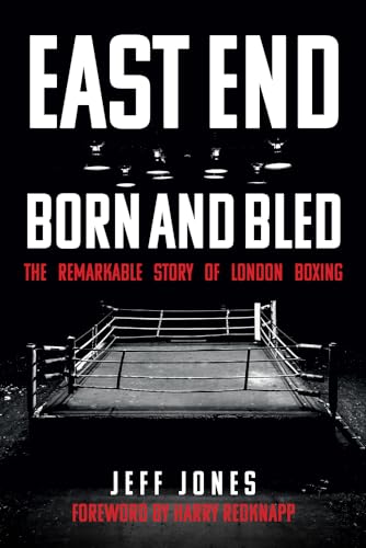 Imagen de archivo de East End Born and Bled: The Remarkable Story of London Boxing a la venta por AwesomeBooks