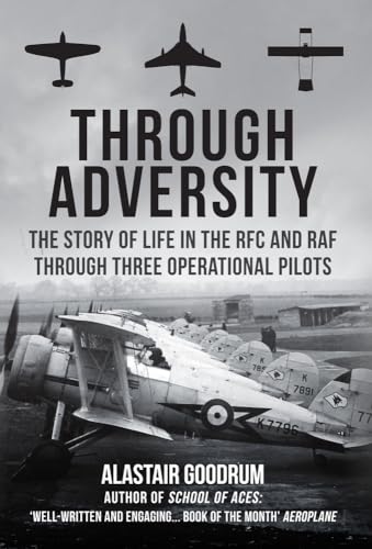 Imagen de archivo de Through Adversity: The Story of Life in the RFC and RAF Through Three Operational Pilots a la venta por WorldofBooks