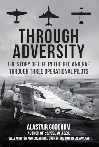 Stock image for Through Adversity: The Story of Life in the RFC and RAF Through Three Operational Pilots for sale by WorldofBooks