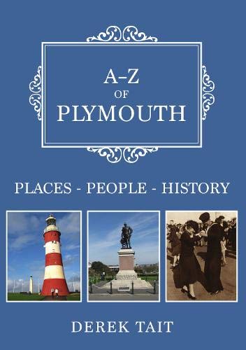 9781445696584: A-Z of Plymouth: Places-People-History