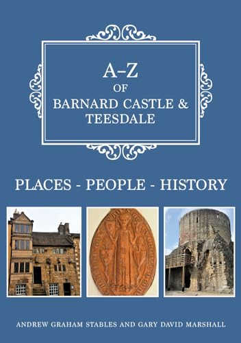 Beispielbild fr A-Z of Barnard Castle & Teesdale: Places-People-History zum Verkauf von AwesomeBooks