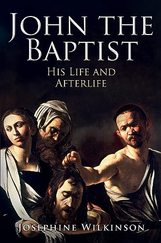 Stock image for John the Baptist: His Life and Afterlife for sale by Irish Booksellers