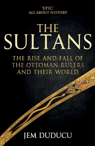 Beispielbild fr The Sultans: The Rise and Fall of the Ottoman Rulers and Their World zum Verkauf von ThriftBooks-Dallas