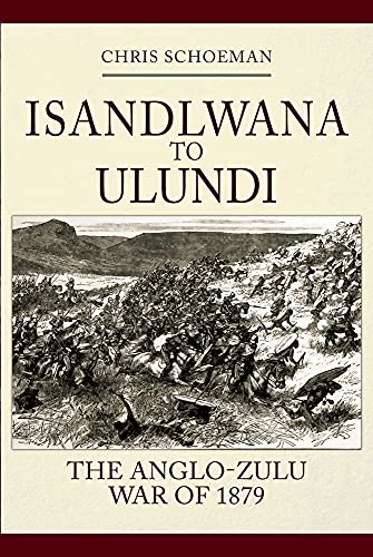 9781445699301: Isandlwana to Ulundi: The Anglo-Zulu War of 1879