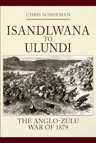 Stock image for Isandlwana to Ulundi: The Anglo-Zulu War of 1879 for sale by WorldofBooks