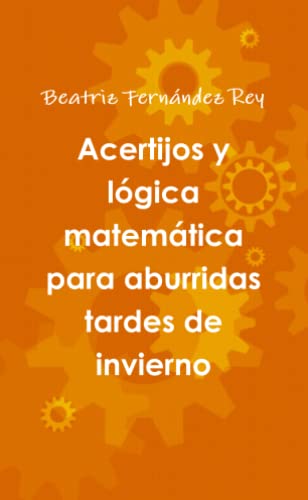 Stock image for Acertijos y lgica matemtica para aburridas tardes de invierno (Spanish Edition) for sale by Books Unplugged