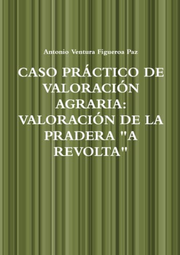 Imagen de archivo de Caso Prctico de Valoracin Agraria: Valoracin de la Pradera "a Revolta" (Spanish Edition) a la venta por Revaluation Books