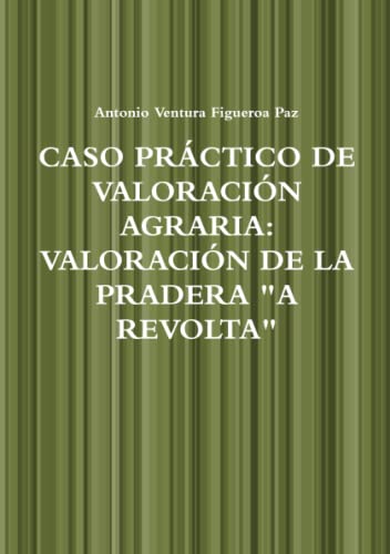 9781445744858: CASO PRCTICO DE VALORACIN AGRARIA: VALORACIN DE LA PRADERA "A REVOLTA"