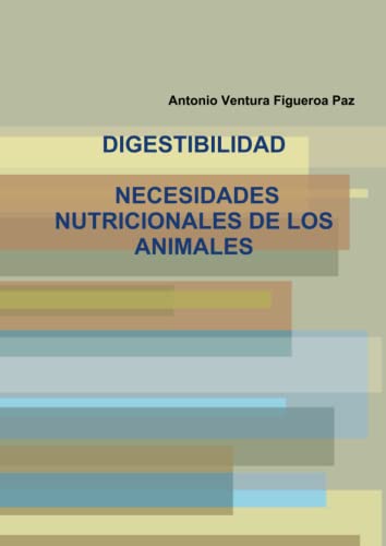 9781445744919: DIGESTIBILIDAD. NECESIDADES NUTRICIONALES DE LOS ANIMALES (Spanish Edition)