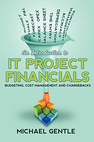 Stock image for An Introduction to IT PROJECT FINANCIALS - budgeting, cost management and chargebacks. for sale by ZBK Books