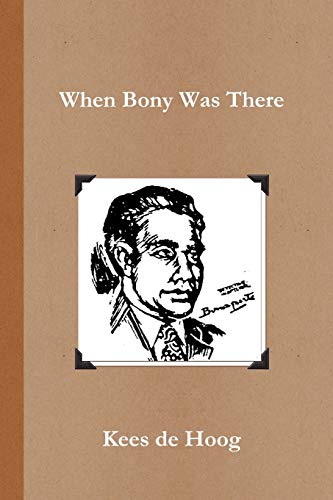 9781445766195: When Bony Was There: A Chronology of the Life and Career of Detective Inspector Napoleon Bonaparte