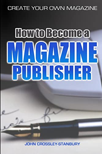 Beispielbild fr How to Become a Magazine Publisher - Create Your Own Magazine zum Verkauf von medimops