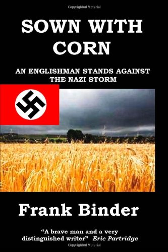 Imagen de archivo de SOWN WITH CORN: AN ENGLISHMAN STANDS AGAINST THE NAZI STORM. a la venta por Burwood Books