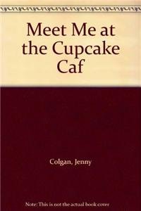 Meet Me at the Cupcake Caf (9781445857879) by Jenny Colgan