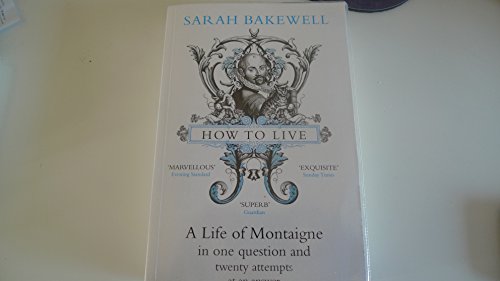 Beispielbild fr How to Live: A Life of Montaigne in one question and twenty zum Verkauf von WorldofBooks