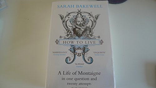 Stock image for How to Live: A Life of Montaigne in one question and twenty for sale by WorldofBooks