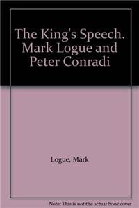 9781445859156: The King's Speech. Mark Logue and Peter Conradi