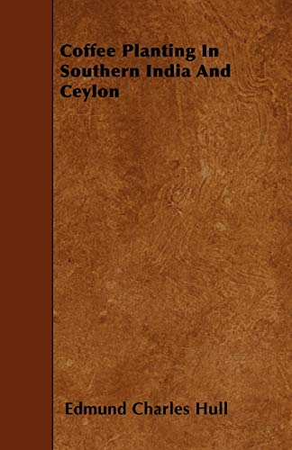 9781446002438: Coffee Planting In Southern India And Ceylon