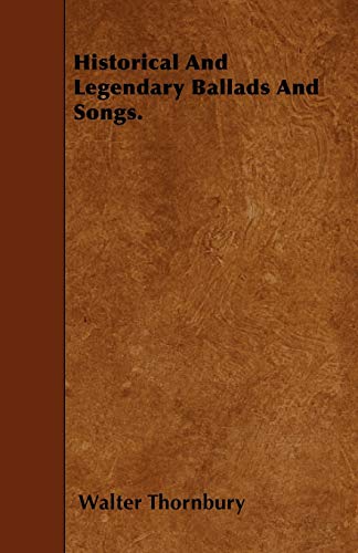 Historical And Legendary Ballads And Songs. (9781446005460) by Thornbury, Walter