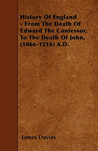 History Of England - From The Death Of Edward The Confessor, To The Death Of John, (1066-1216) A.D. (9781446005507) by Davies, James